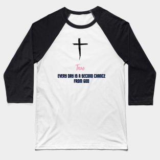 Every day is a second chance from God Baseball T-Shirt